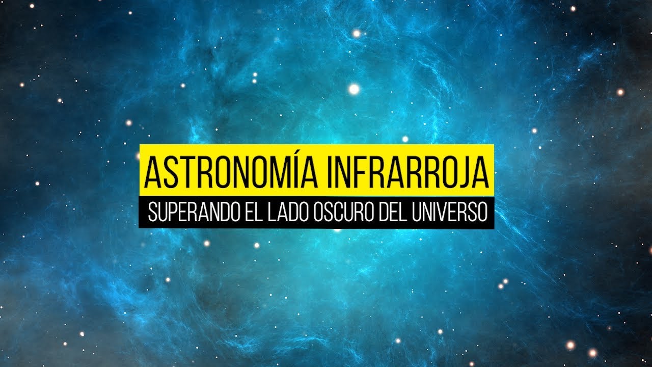 Astronomía Infrarroja superando el lado oscuro del universo YouTube Astronomía Infrarroja superando el lado oscuro del universo YouTube