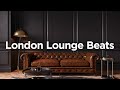 London lounge beats mix   background lounge music  lofi chill mix 