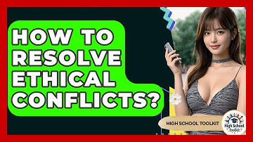 How To Resolve Ethical Conflicts? - High School Toolkit