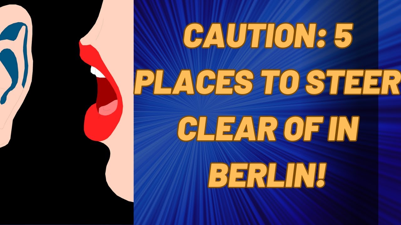 CAUTION: 5 Places to Steer Clear of in Berlin!