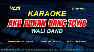 AKU BUKAN BANG TOYIB KARAOKE POP KOPLO  - WALI  (NADA WANITA) Kau Bilang Padaku Kau Ingin Bertemu