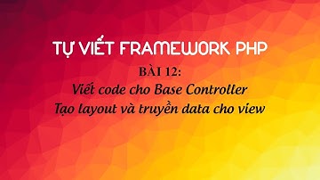 Hướng dẫn tự viết framework PHP - Bài 12: Tạo view layout và truyền data cho view