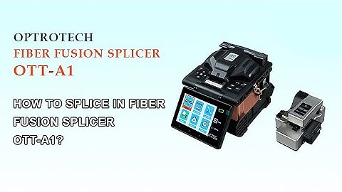 How To Splice Optrotech Splicing Machine OTT-A1