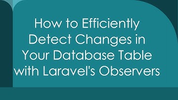 How to Efficiently Detect Changes in Your Database Table with Laravel