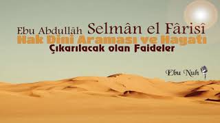 Selman El Farisi R.aın Hak Dini Araması Ve Hayatı, Çıkarılacak Olan Faideler Ebu Nuh