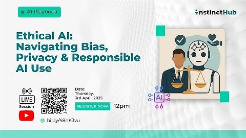 Ethical AI: Navigating Bias, Privacy & Responsible AI Use