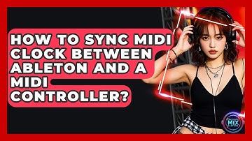 How To Sync MIDI Clock Between Ableton And A MIDI Controller? - Electronic Mix Masters