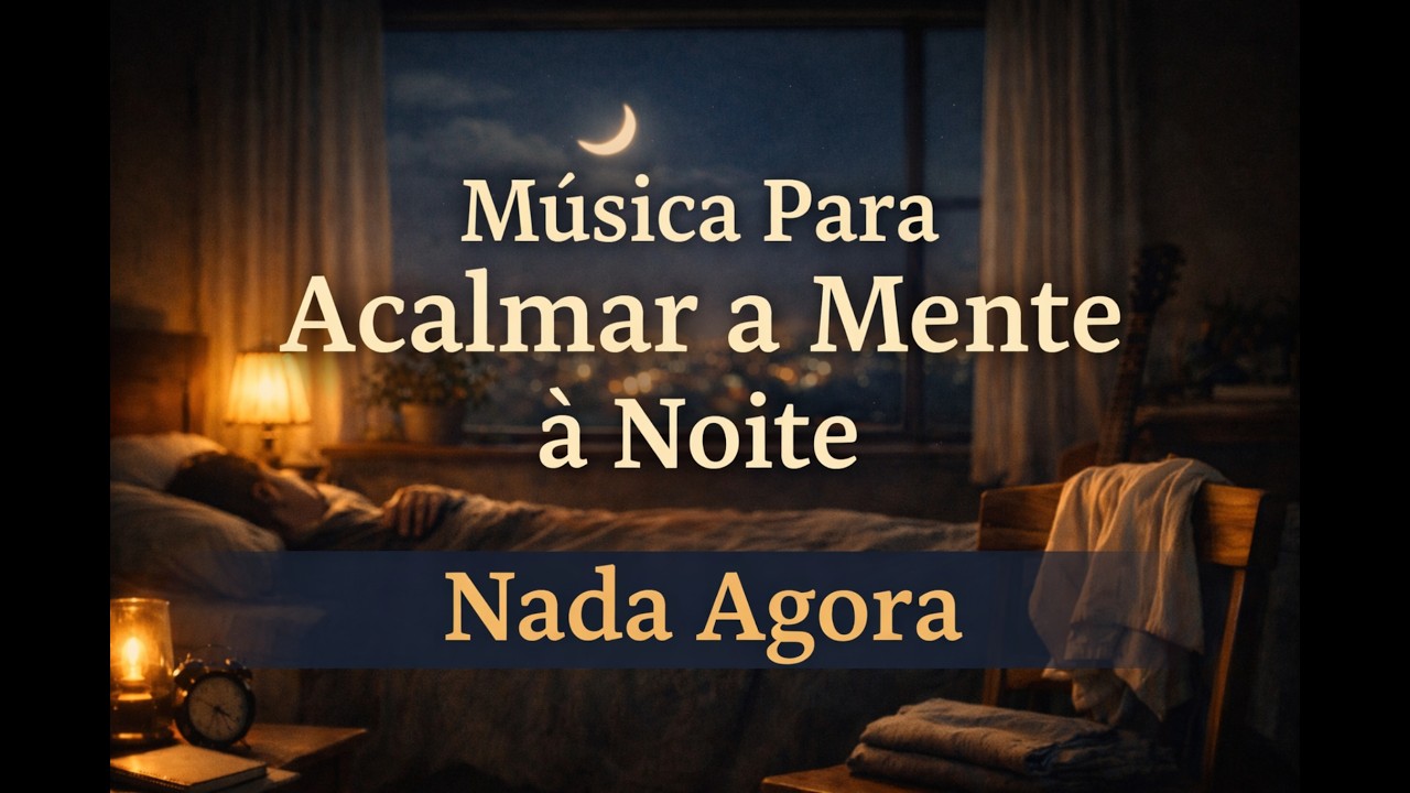 Música Para Acalmar a Mente à Noite — Nada Agora