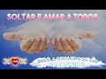 Soltar e Amar Tudo e Todos!