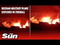 Russian military plane ‘carrying mystery cargo’ EXPLODES in fireball