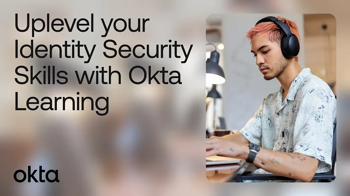 Okta Learning | Uplevel your Identity Security Skills