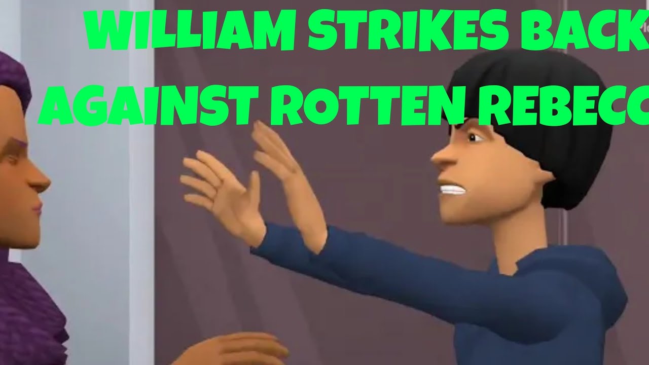 WILLIAM STRIKES BACK AGAINST ROTTEN REBECCA! - YouTube