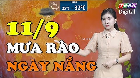 Dự báo thời tiết đêm nay và ngày mai 11/9 | Bắc Bộ, Bắc Trung Bộ mưa rào, ngày nắng | Hà Nam TV