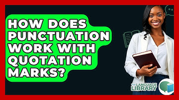 How Does Punctuation Work With Quotation Marks? - The Language Library