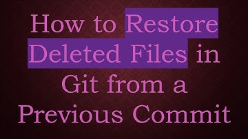 How to Restore Deleted Files in Git from a Previous Commit