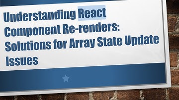 Understanding React Component Re-renders: Solutions for Array State Update Issues