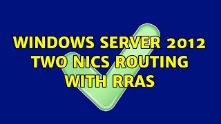 Windows server 2012 two NICS routing with RRAS (2 Solutions!!)