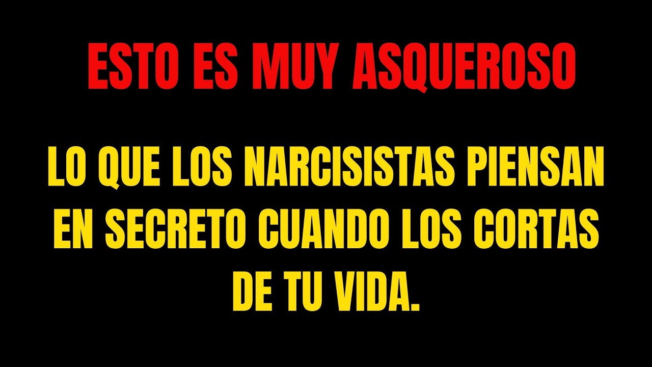 Lo que los narcisistas piensan en secreto cuando los cortas de tu vida.