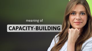 Understanding "Capacity-Building": A Key to Personal and Professional Growth