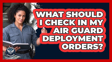 What Should I Check In My Air Guard Deployment Orders?