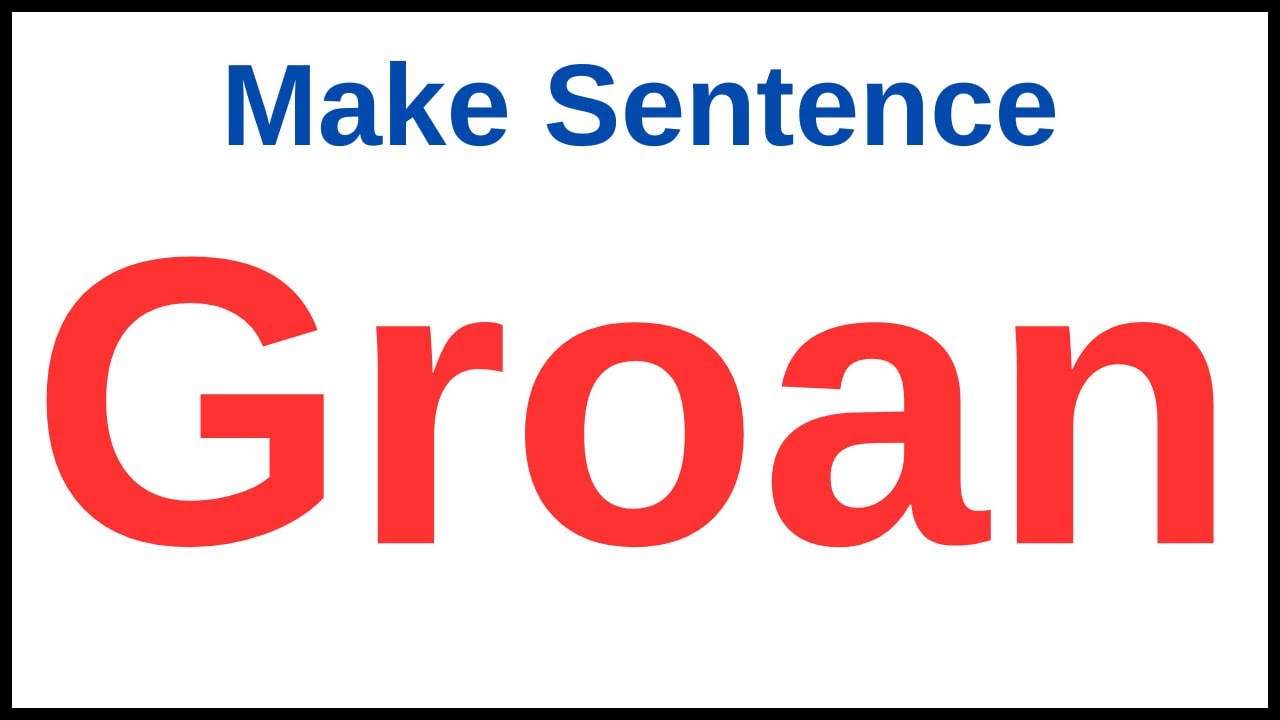 Groan Make Sentence | Make Sentence Of Groan | Groan In A Sentence | Make A Sentence With Groan