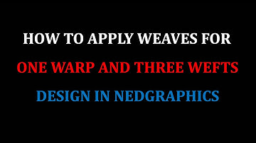 HOW TO APPLY WEAVES FOR ONE WARP AND THREE WEFT DESIGN IN NEDGRAPHICS
