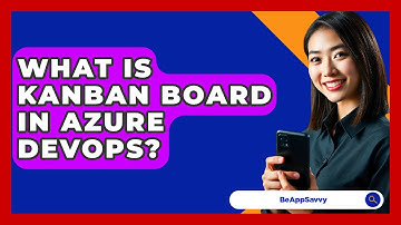 What Is Kanban Board In Azure DevOps? - Be App Savvy