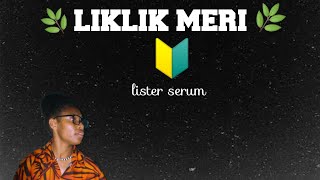 LIKLIK MERI _Lister Serum _-_(Contexb10r) 💎🔰🌿