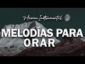 MÚSICA INSTRUMENTAL CRISTIANA/ MELODÍAS PARA ORAR