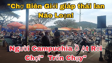 Khám phá Campuchia#82 "SỐC: Tiểu Thương Campuchia Ồ Ạt Tháo Chạy Ở Biên Giới Thái Lan!"