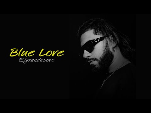 Blue Love Elgrandetoto Vidéo Lyrics