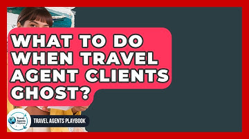 What To Do When Travel Agent Clients Ghost? - Travel Agents Playbook