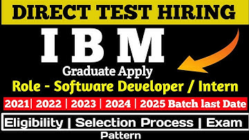 IBM Direct Test Hiring | 2021, 2022,2023, 2024, 2025 BATCH | SoftwareDeveloper| Intern Role