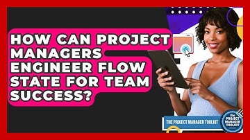 How Can Project Managers Engineer Flow State For Team Success? - The Project Manager Toolkit