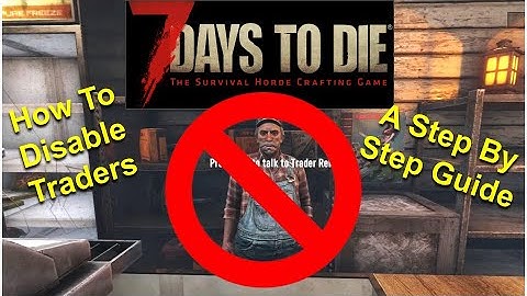 How To Disable Traders / Vendors in 7 Days to Die: A Step By Step Guide