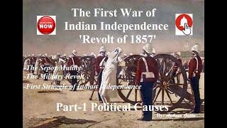 First War of Indian Independence | The Revolt of 1857 | Part-1 Political Causes | The Sepoy Mutiny