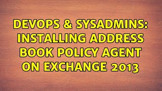 DevOps & SysAdmins: Installing Address Book Policy Agent On Exchange 2013