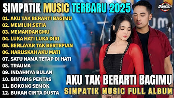 AKU TAK BERARTI BAGIMU - MEMILIH SETIA - MEMANDANGMU - SIMPATIK MUSIC FULL ALBUM TERBARU 2025