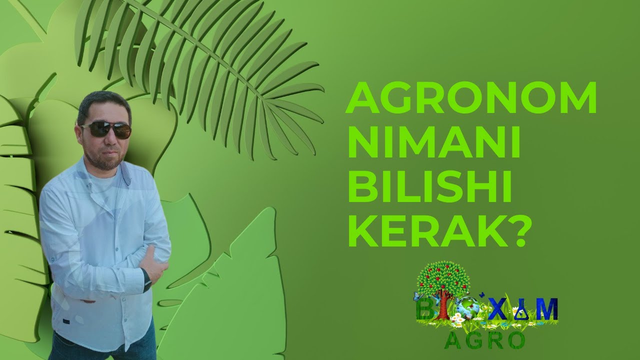 AGRONOM NIMANI BILISHI KERAK?