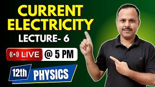 Current Electricity | 12th Physics | LECTURE- 6 | Live Class #live  #neet #cbse #jee