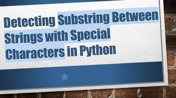 Detecting Substring Between Strings with Special Characters in Python