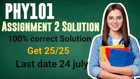 PHY101 Assignment 2 Solution Spring 2023 | PHY101 Assignment 2 Solution 2023