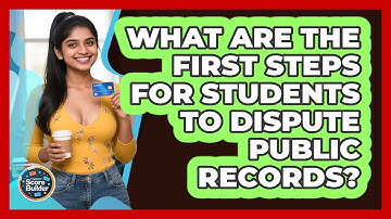What Are The First Steps For Students To Dispute Public Records? - Student Score Builder