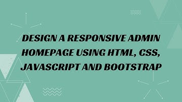 41) Design a responsive admin homepage using HTML, CSS, JavaScript and Bootstrap