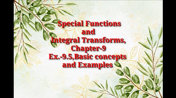 Special Functions and Integral Transforms||Chp.-9||Ex.-9.5
