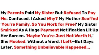 My Parents Paid My Sister But Refused to Pay Me, 'Family Works For Free!'... - Best Reddit Stories