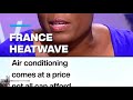 France Heatwave: Air conditioning comes at a price not all can afford • FRANCE 24 English