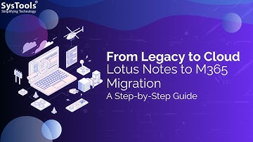 From Legacy to Cloud: A Step-by-Step Guide to Lotus Notes to M365 Migration | SysTools |
