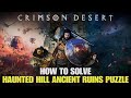 CRIMSON DESERT - Haunted Hill Ancient Ruins Puzzle Guide