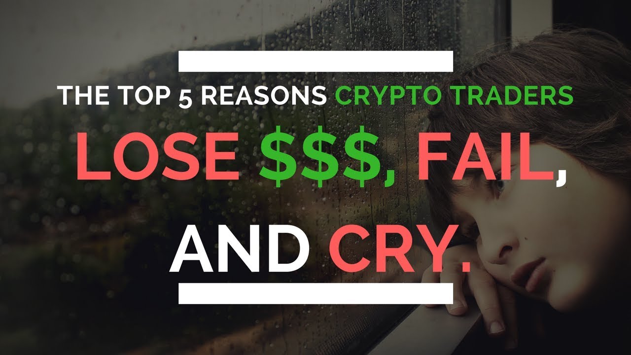 Top 5 Reasons Crypto Traders Fail and Lose Money - YouTube